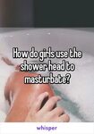 Masturbate with shower head